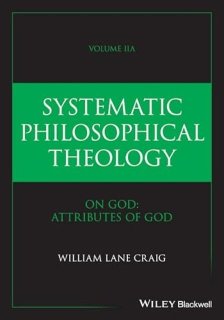 Systematic Philosophical Theology Volume 2a