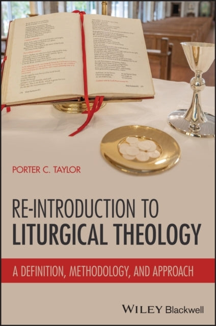 A Re-Introduction To Liturgical Theology: A Defini Tion, Met