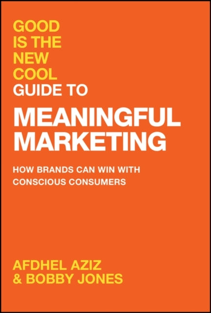 Good Is The New Cool Guide To Meaningful Marketing How Brand