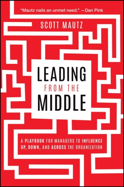 Leading From The Middle A Playbook For Managers To Influence