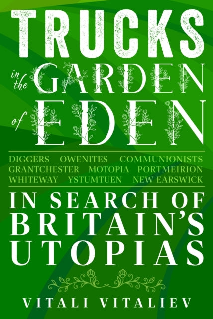 Trucks In The Garden of Eden In Search of Britain's Utopias