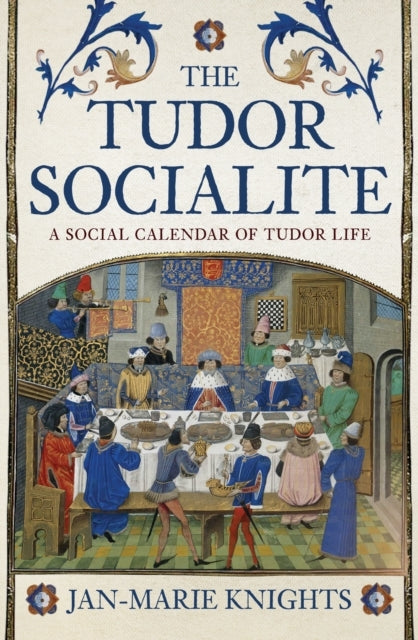 The Tudor Socialite A Social Calendar of Tudor Life