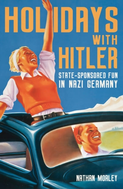 Holidays With Hitler State-Sponsored Fun In Nazi Germany