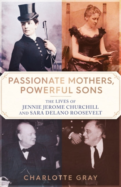 Passionate Mothers, Powerful Sons The Lives of Jennie Jerome
