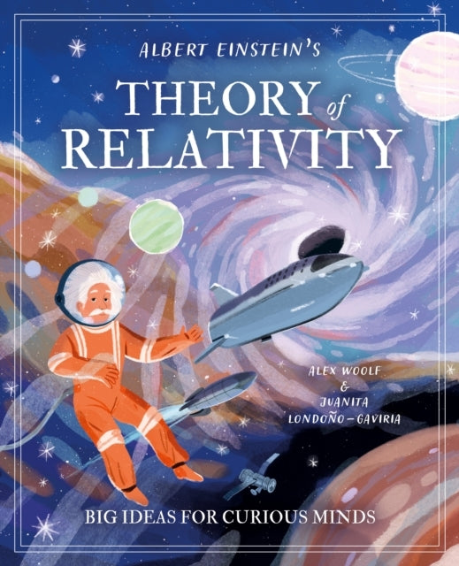Albert Einstein's Theory of Relativity Big Ideas For Curious