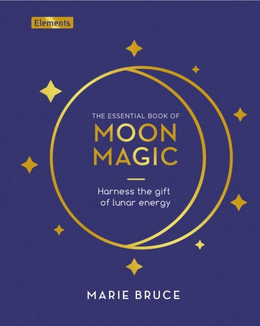 The Essential Book of Moon Magic Harness The Gift of Lunar E