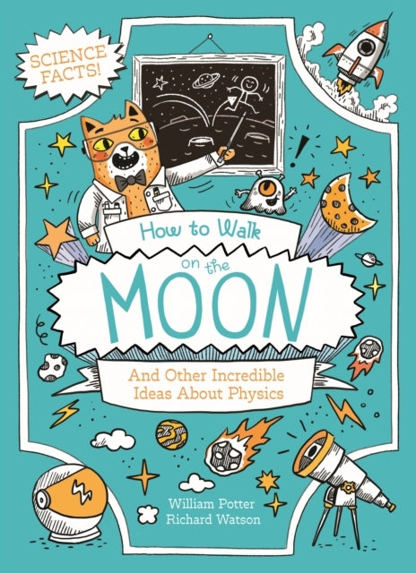 How To Walk On The Moon and Other Incredible Ideas About Phy