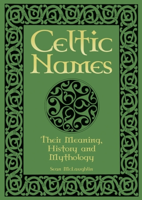 Celtic Names Their Meaning, History and Mythology