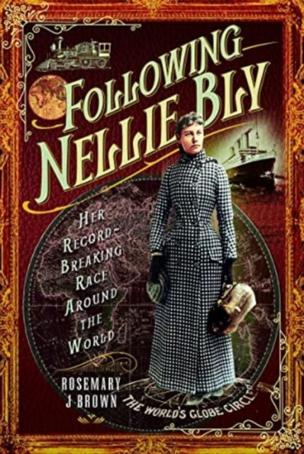 Following Nellie Bly Her Record-Breaking Race Around The Wor