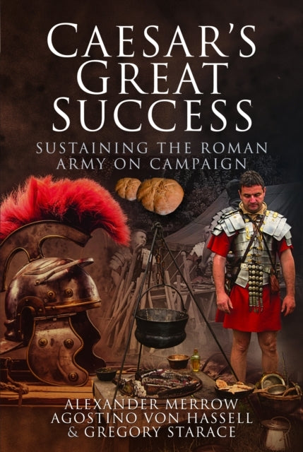 Caesar's Great Success Sustaining The Roman Army On Campaign
