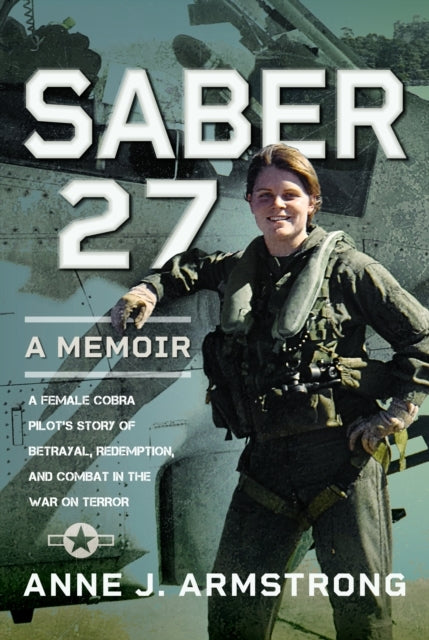 Saber 27: A Memoir A Female Cobra Pilot'S Story Of Betrayal,