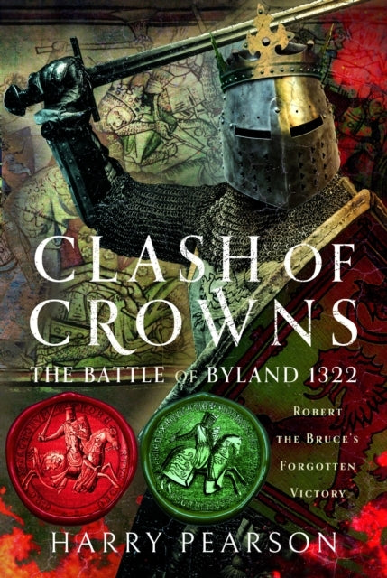 Clash of Crowns The Battle of Byland 1322: Robert The Bruce’