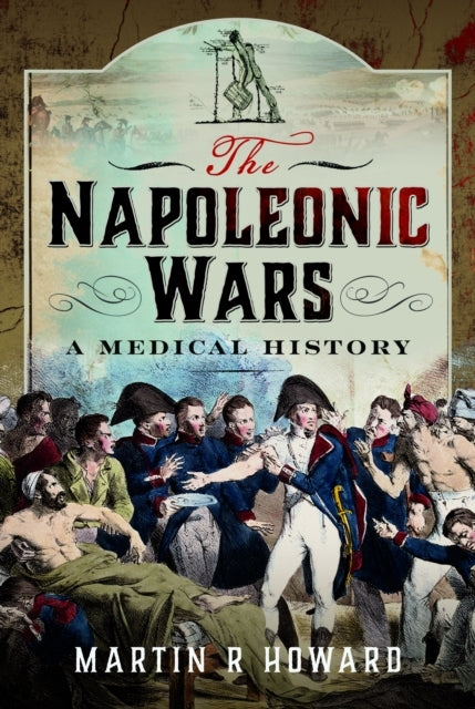The Napoleonic Wars A Medical History