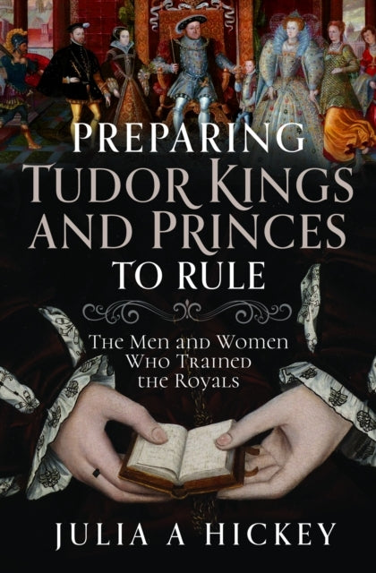 Preparing Tudor Kings And Princes To Rule The Men And Women