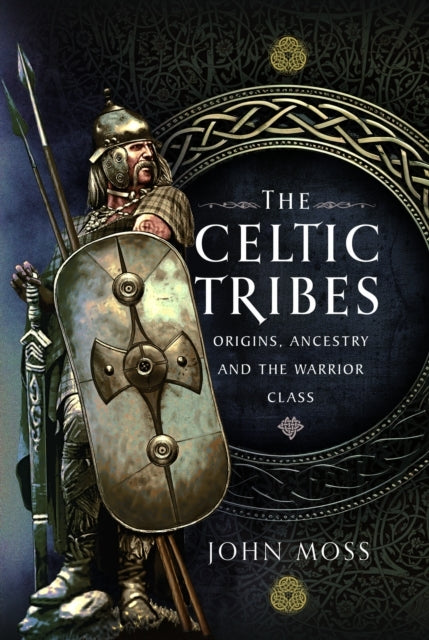 The Celtic Tribesorigins Ancestry & the Warrior Class