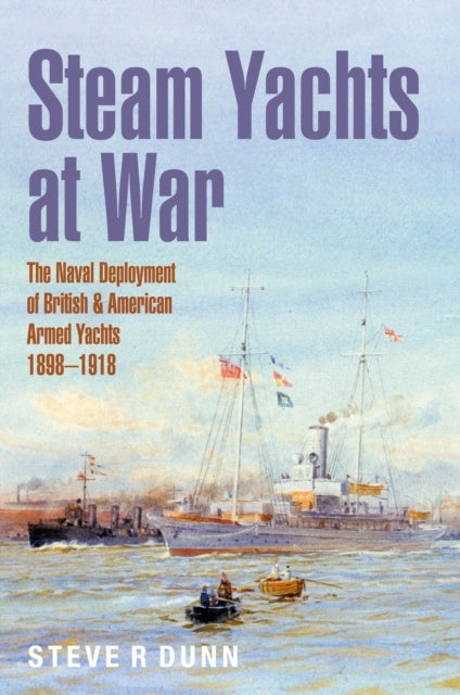 Steam Yachts At War The Naval Deployment of British & Americ