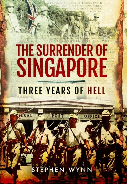 The Surrender of Singapore Three Years of Hell