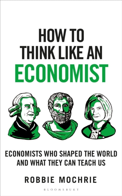 How To Think Like An Economist Great Economists Who Shaped T