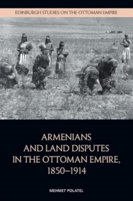 Armenians And Land Disputes In The Ottoman Empire, 18501914