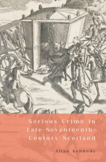Serious Crime In Late-Seventeenth-Century Scotland