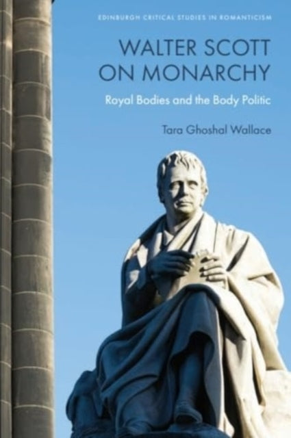 Walter Scott On Monarchy Royal Bodies and The Body Politic