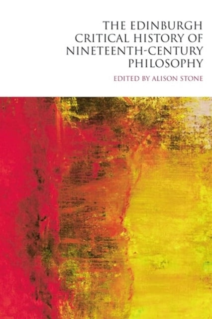 The Edinburgh Critical History Of Nineteenth-Century Philoso