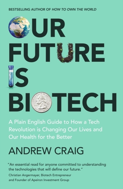 Our Future Is Biotech A Plain English Guide To How A Tech Re