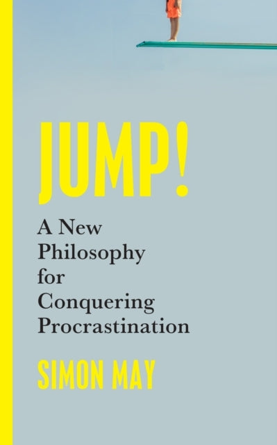 Jump! A New Philosophy For Conquering Procrastination