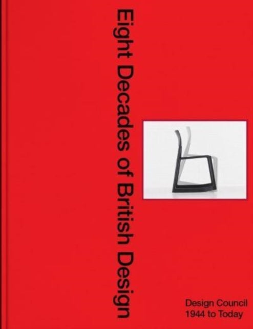 Eight Decades of British Design Design Council: 1944 To Toda