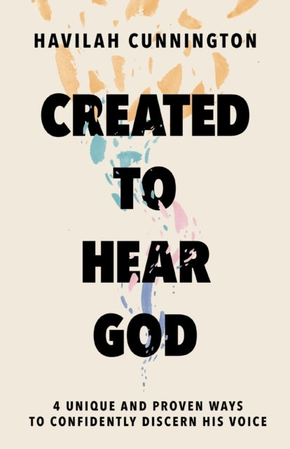 Created to Hear God Unique and Proven Ways to Confidently