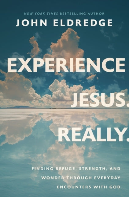 Experience Jesus. Really Finding Refuge, Strength, and Wonde