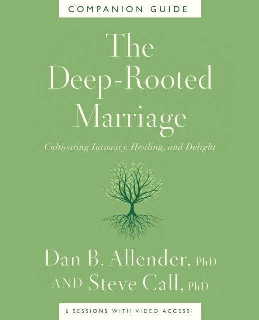 The Deep-Rooted Marriage Companion Guide Cultivating Intimac