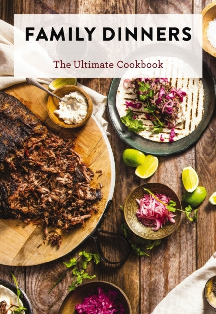Family Dinners The Ultimate Cookbook (Quick And Easy Weeknig