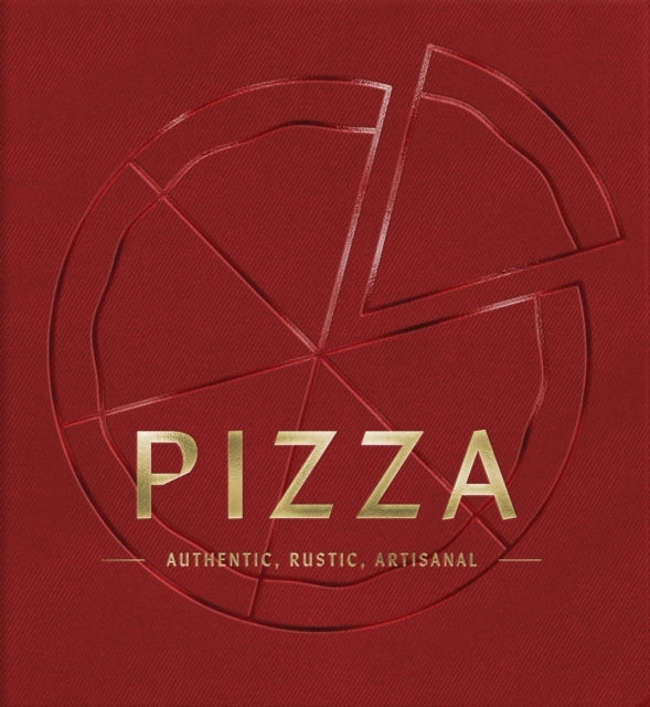 Pizza Authentic, Rustic, Artisanal (From Margherita To Deep