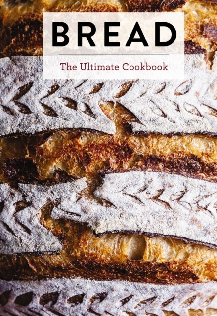 Bread The Ultimate Cookbook (Perfect Your Bread Making Techn