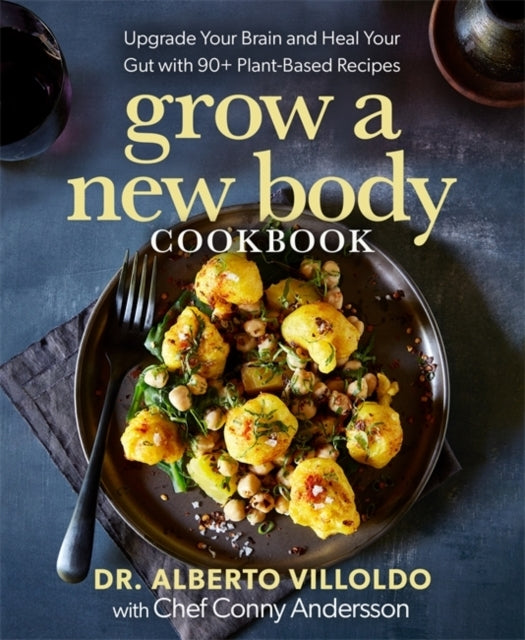 Grow A New Body Cookbook Upgrade Your Brain and Heal Your Gu