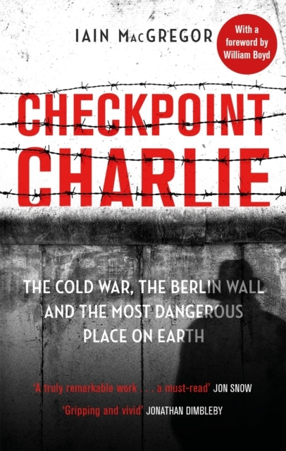 Checkpoint Charlie The Cold War, The Berlin Wall and The Mos