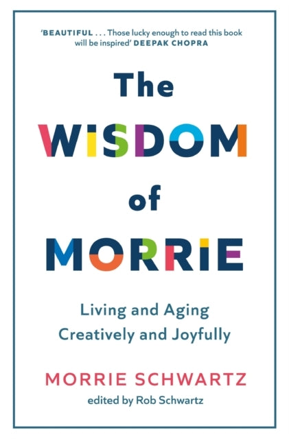 The Wisdom of Morrie Living and Aging Creatively and Joyfull