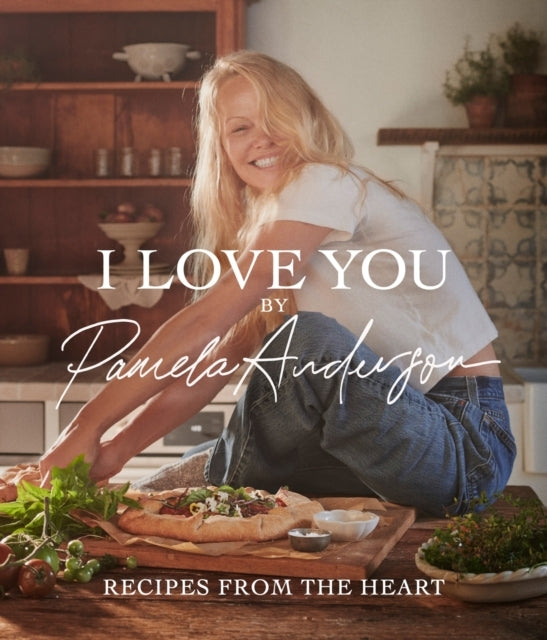 I Love You: Recipes From The Heart The First Cookbook From T