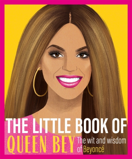 The Little Book of Queen Bey The Wit and Wisdom of Beyonce