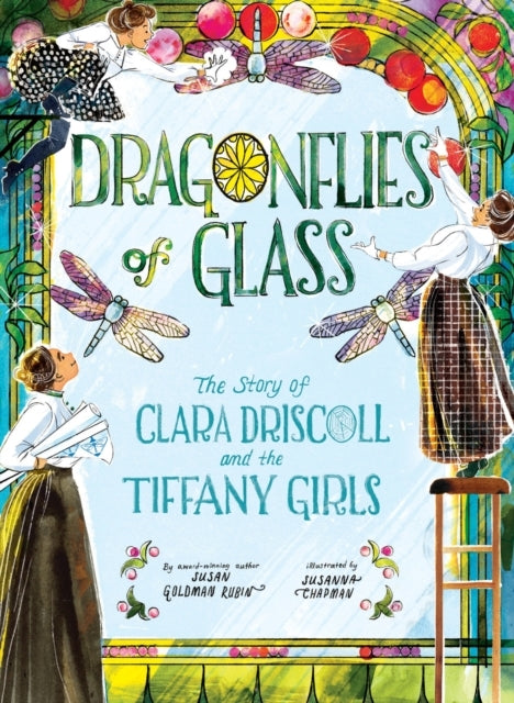 Dragonflies of Glass The Story of Clara Driscoll and The Tif