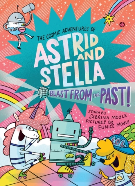 Blast from the Past! (the Cosmic Adventures of Astrid and Stella Book #5 (a Hello!Lucky Book))
