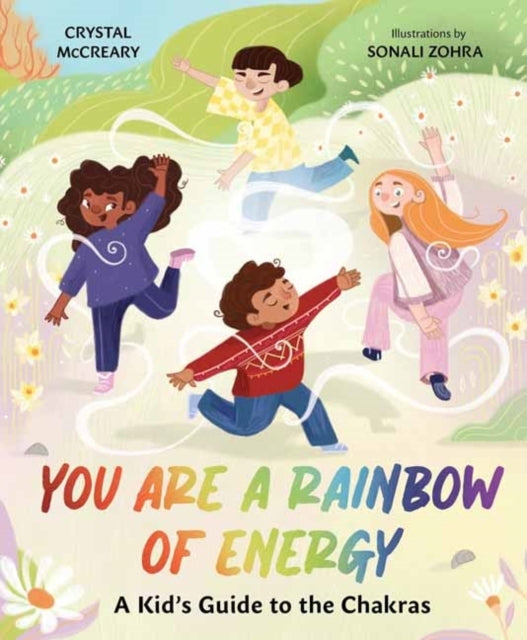 You Are A Rainbow Of Energy A Kids’ Guide To The Chakras
