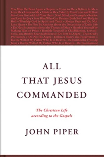 All That Jesus Commanded The Christian Life According To The