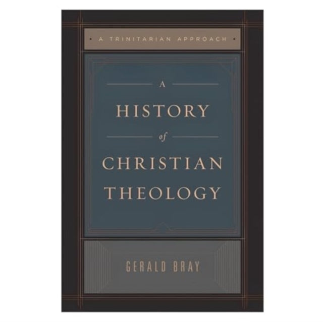 A History of Christian Theology A Trinitarian Approach