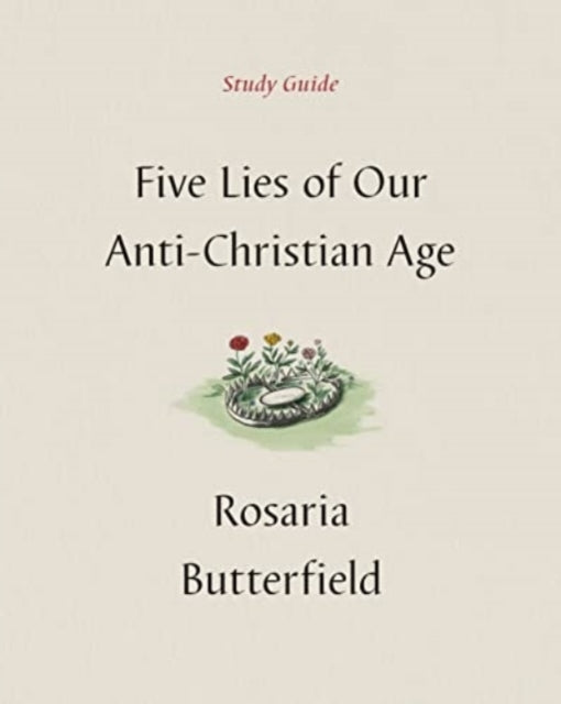 Five Lies of Our Anti-christian Age Study Guide