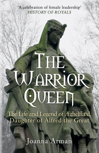The Warrior Queen The Life And Legend Of Aethelflaed, Daught