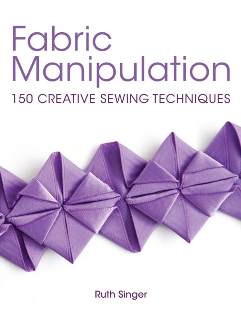 Fabric Manipulation Creative Sewing Techniques