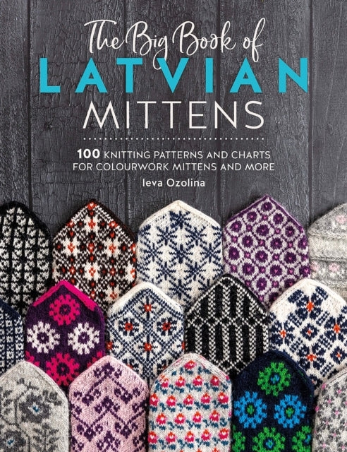 The Big Book of Latvian Mittens100 Knitting Patterns and Cha