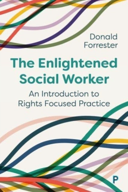 The Enlightened Social Worker An Introduction To Rights-Focu